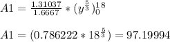 A1 = \frac{1.31037}{1.6667} *(y^\frac{5}{3} )\limits _0^1^8 \\\\A1 = (0.786222*18^\frac{5}{3} ) = 97.19994