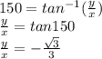150 =tan^{-1}(\frac{y}{x} )\\\frac{y}{x} =tan 150\\\frac{y}{x}=-\frac{\sqrt{3} }{3}