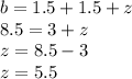 b = 1.5 + 1.5 + z\\8.5 = 3 + z\\z = 8.5 - 3\\z = 5.5\\