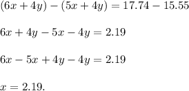 (6x+4y)-(5x+4y)=17.74-15.55\\\\6x+4y-5x-4y=2.19\\\\6x-5x+4y-4y=2.19\\\\x=2.19.