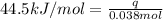 44.5kJ/mol=\frac{q}{0.038mol}