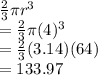 \frac{2}{3}\pi r^3\\=\frac{2}{3}\pi (4)^3\\=\frac{2}{3}(3.14)(64)\\=133.97