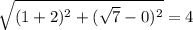 \sqrt{(1+2)^2+(\sqrt 7-0)^2}=4