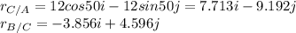 r_{C/A}=12cos50i-12sin50j=7.713i-9.192j\\r_{B/C}=-3.856i+4.596j