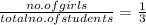 \frac{no. of girls}{total no. of students}=\frac{1}{3}