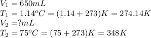 V_1=650mL\\T_1=1.14^oC=(1.14+273)K=274.14K\\V_2=?mL\\T_2=75^oC=(75+273)K=348K