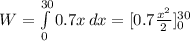 W=\int\limits^{30}_0 {0.7x} \, dx = [0.7\frac{x^2}{2} ]_0^{30}