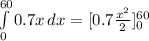 \int\limits^{60}_0 {0.7x} \, dx = [0.7\frac{x^2}{2} ]_0^{60}