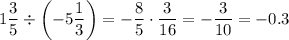 1\dfrac{3}{5}\div \left(-5\dfrac{1}{3}\right)=-\dfrac{8}{5}\cdot \dfrac{3}{16}=-\dfrac{3}{10}=-0.3