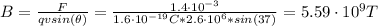 B = \frac{F}{qvsin(\theta)} = \frac{1.4 \cdot 10^{-3}}{1.6 \cdot 10^{-19} C*2.6 \cdot 10^{6}*sin(37)} = 5.59 \cdot 10^{9} T