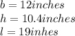 b=12 inches\\h=10.4inches\\l=19inhes