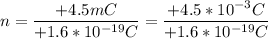 n = \dfrac{+4.5mC}{+1.6*10^{-19}C}  = \dfrac{+4.5*10^{-3}C}{+1.6*10^{-19}C}
