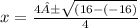 x=\frac{4±\sqrt{(16-(-16) } } {4}