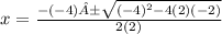 x=\frac{-(-4)±\sqrt{(-4)^{2}-4(2)(-2) } } {2(2)}