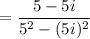 $=\frac{5-5i}{5^2-(5i)^2}