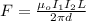 F = \frac{\mu_o I_1I_2 L}{2\pi d}