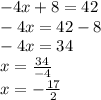 - 4x + 8 = 42 \\  - 4x = 42 - 8 \\  - 4x = 34 \\ x =  \frac{34}{ - 4}  \\ x =  -  \frac{17}{2}  \\
