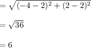 =\sqrt{(-4-2)^2+(2-2)^2} \\\\=\sqrt{36} \\\\= 6