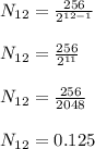 N_{12} = \frac{256}{2^{12 - 1}}\\\\N_{12} = \frac{256}{2^{11}}\\\\N_{12} = \frac{256}{2048}\\\\N_{12} = 0.125