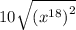 10 \sqrt{\left(x^{18}\right)^{2}}