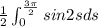 \frac{1}{2}\int_{0}^{\frac{3\pi}{2}}sin2s ds