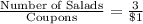 \frac{\text{Number of Salads}}{\text{Coupons}}=\frac{3}{\$1}