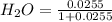 H_{2}O = \frac{0.0255}{1 + 0.0255}