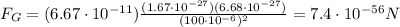 F_G=(6.67\cdot 10^{-11})\frac{(1.67\cdot 10^{-27})(6.68\cdot 10^{-27})}{(100\cdot 10^{-6})^2}=7.4\cdot 10^{-56} N