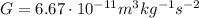 G=6.67\cdot 10^{-11} m^3 kg^{-1}s^{-2}