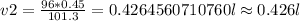 v2=\frac {96*0.45}{101.3}=0.4264560710760l\approx 0.426 l