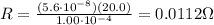 R=\frac{(5.6\cdot 10^{-8})(20.0)}{1.00\cdot 10^{-4}}=0.0112 \Omega