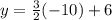 y=\frac{3}{2} (-10)+6