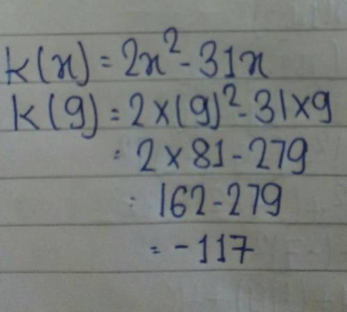 If k(x) = 2x2 – 31x, then k(9) is