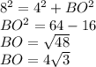 8^2=4^2+BO^2\\BO^2=64-16\\BO=\sqrt{48} \\BO=4\sqrt{3}