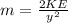 m=\frac{2KE}{y^{2} }