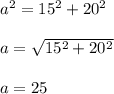 a^2=15^2+20^2\\\\a=\sqrt{15^2+20^2}\\\\a=25