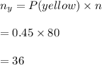 n_y=P(yellow)\times n\\\\=0.45\times 80\\\\=36