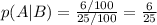 p(A|B)=\frac{6/100}{25/100}=\frac{6}{25}