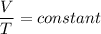 $\frac{V}{T} = constant