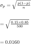 \sigma_p=\sqrt{\frac{p(1-p)}{n}}\\\\\\=\sqrt{\frac{0.15\times 0.85}{500}}\\\\\\=0.0160