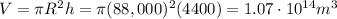 V=\pi R^2 h = \pi (88,000)^2 (4400)=1.07\cdot 10^{14} m^3