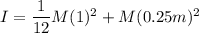 I = \dfrac{1}{12}M(1)^2+M(0.25m)^2
