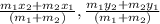\frac{m_{1}x_{2}+m_{2}x_{1}    }{(m_{1}+m_{2})  } ,\frac{m_{1}y_{2}+m_{2}y_{1}    }{(m_{1}+m_{2})  }
