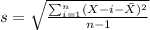 s = \sqrt{\frac{\sum_{i=1}^n (X-i -\bar X)^2}{n-1}}