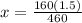 x = \frac{160(1.5)}{460}