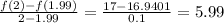 \frac{f(2)-f(1.99)}{2-1.99}= \frac{17-16.9401}{0.1}=5.99
