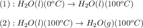 (1):H_2O(l)(0^oC)\rightarrow H_2O(l)(100^oC)\\\\(2):H_2O(l)(100^oC)\rightarrow H_2O(g)(100^oC)