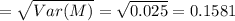 =\sqrt{Var(M)} = \sqrt{0.025} = 0.1581
