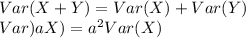 Var(X+Y) = Var(X) + Var(Y)\\Var)aX) = a^2Var(X)