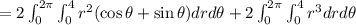 =2\int_{0}^{2\pi}\int_{0}^{4}r^2(\cos\theta+\sin\theta)drd\theta+2\int_{0}^{2\pi}\int_{0}^{4}r^3drd\theta